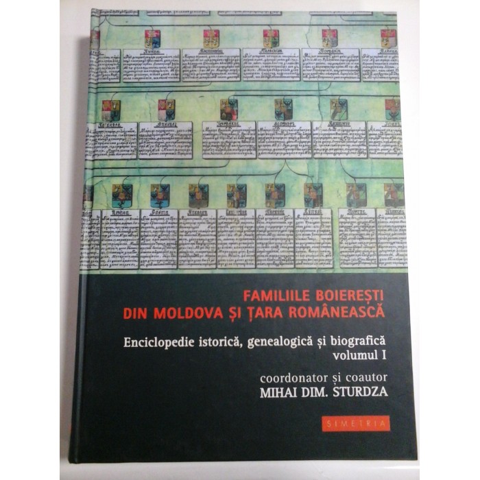 FAMILIILE BOIERESTI DIN MOLDOVA SI TARA ROMANEASCA -Mihai DIM. STURDZA - volumul 1 FAMILIILE BOIERESTI DIN MOLDOVA SI TARA ROMANEASCA -Mihai DIM. STURDZA - volumul 1